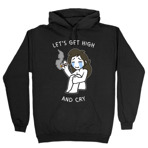 Let's Get High And Cry Hooded Sweatshirt