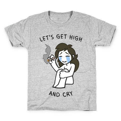Let's Get High And Cry Kids T-Shirt