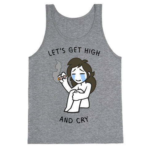 Let's Get High And Cry Tank Top