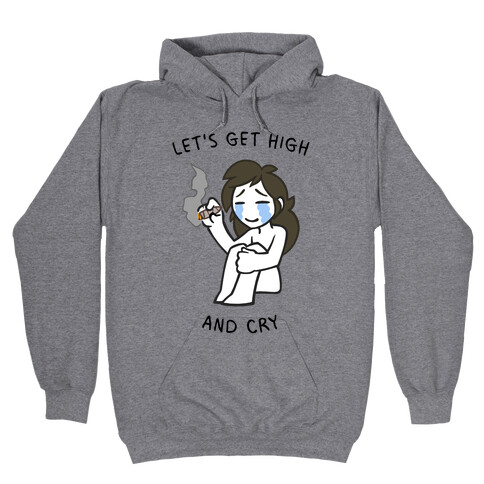 Let's Get High And Cry Hooded Sweatshirt