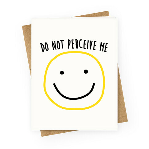 Do Not Perceive Me Greeting Card