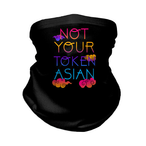 Not Your Token Asian  Neck Gaiter