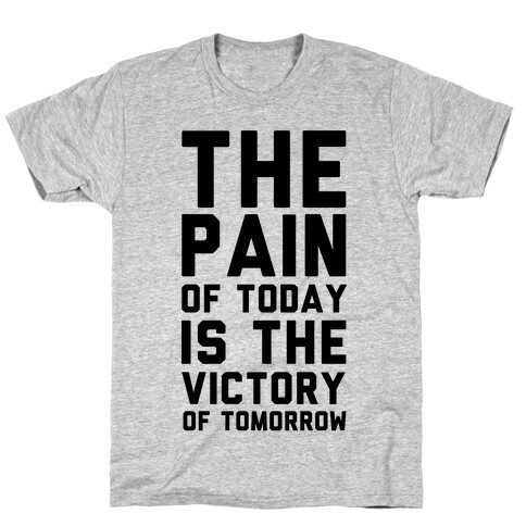 The Pain of Today is the Victory of Tomorrow T-Shirt