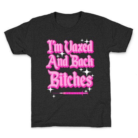 I'm Vaxed and Back Bitches Kids T-Shirt