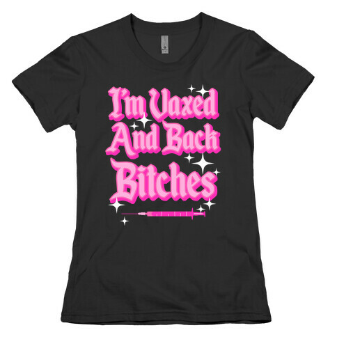 I'm Vaxed and Back Bitches Womens T-Shirt