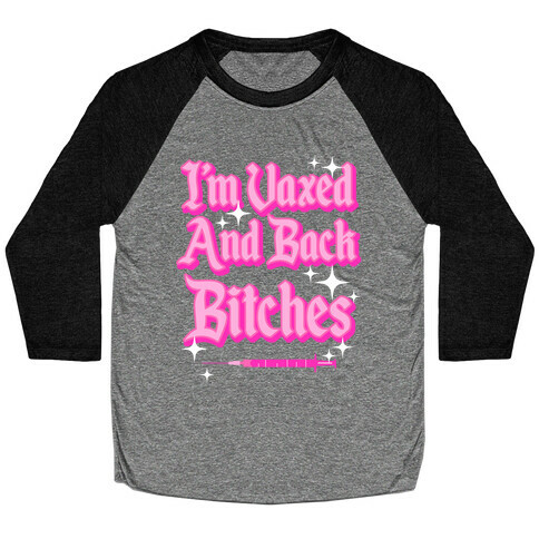 I'm Vaxed and Back Bitches Baseball Tee