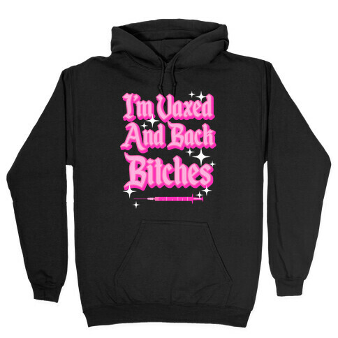 I'm Vaxed and Back Bitches Hooded Sweatshirt