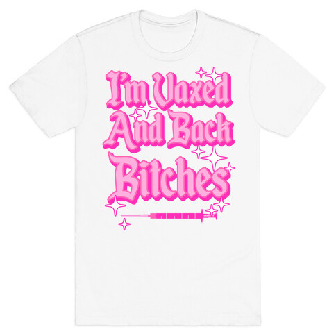 I'm Vaxed and Back Bitches T-Shirt