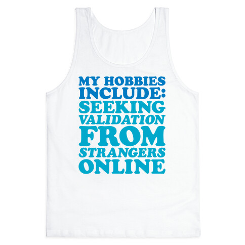 My Hobbies Include Seeking Validation From Strangers Online Tank Top