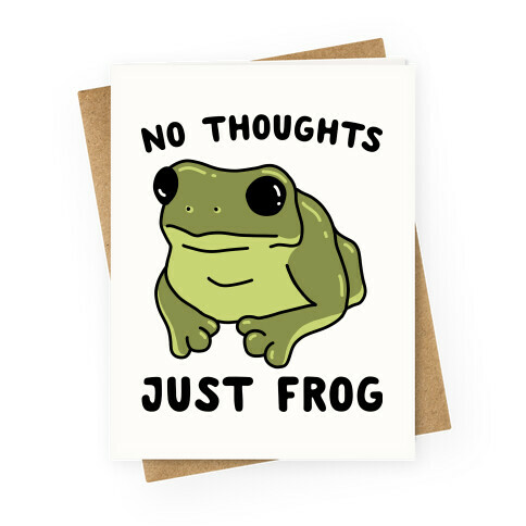 No Thoughts, Just Frog Greeting Card