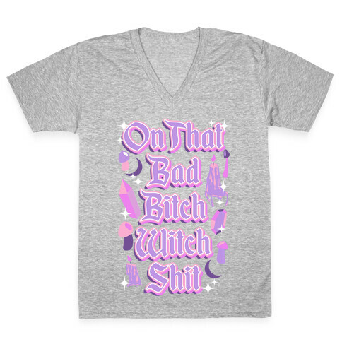 On That Bad Bitch Witch Shit V-Neck Tee Shirt