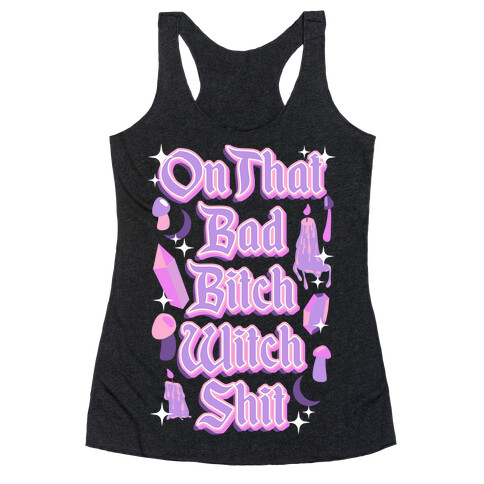 On That Bad Bitch Witch Shit Racerback Tank Top