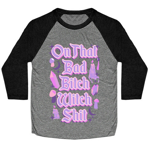 On That Bad Bitch Witch Shit Baseball Tee