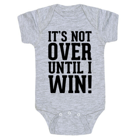 It's Not Over Until I Win! Baby One-Piece