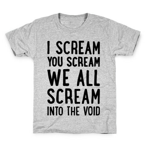 I Scream, You Scream, We All Scream Into The Void Kids T-Shirt
