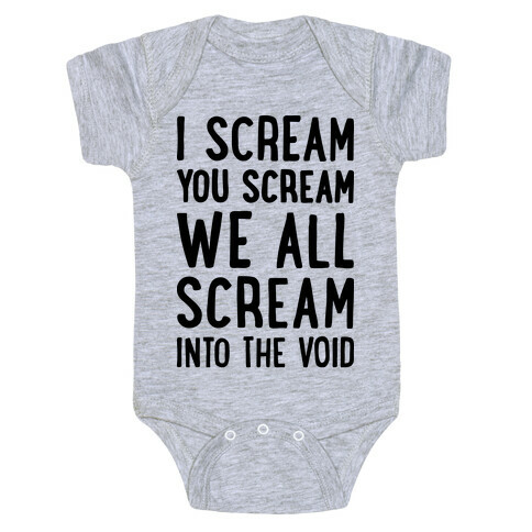 I Scream, You Scream, We All Scream Into The Void Baby One-Piece