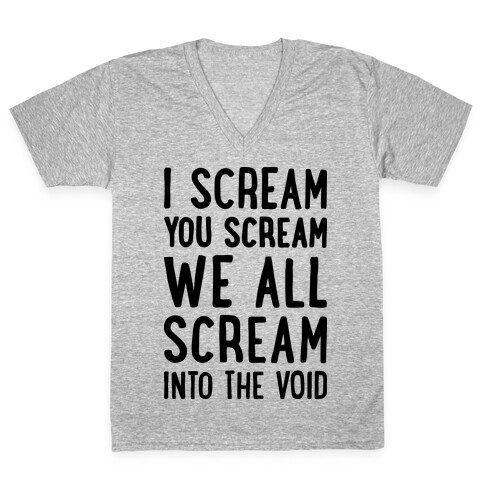 I Scream, You Scream, We All Scream Into The Void V-Neck Tee Shirt