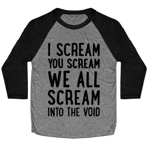 I Scream, You Scream, We All Scream Into The Void Baseball Tee