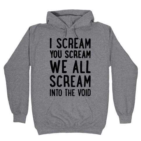 I Scream, You Scream, We All Scream Into The Void Hooded Sweatshirt