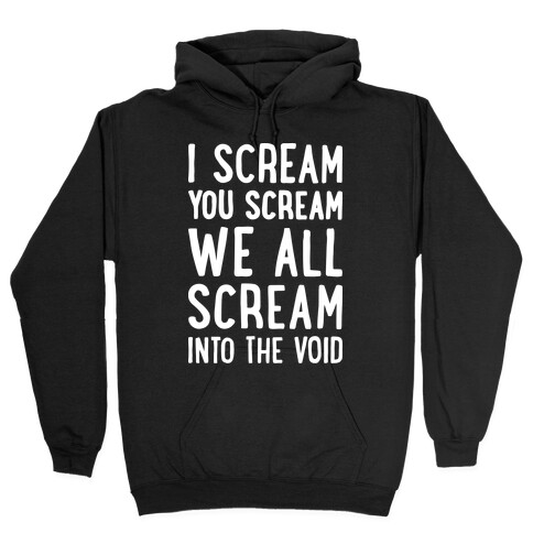 I Scream, You Scream, We All Scream Into The Void Hooded Sweatshirt