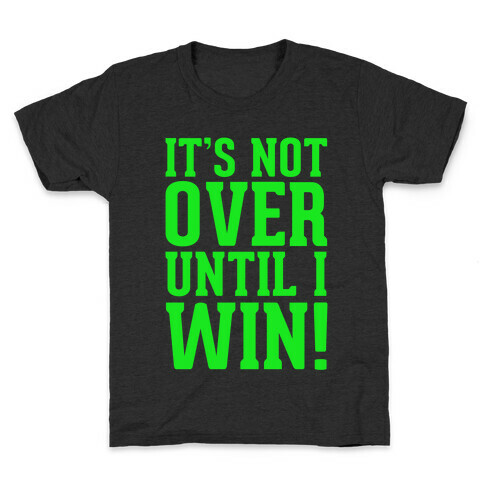 It's Not Over Until I Win! Kids T-Shirt