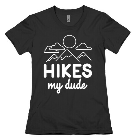 HIKES My Dude Womens T-Shirt