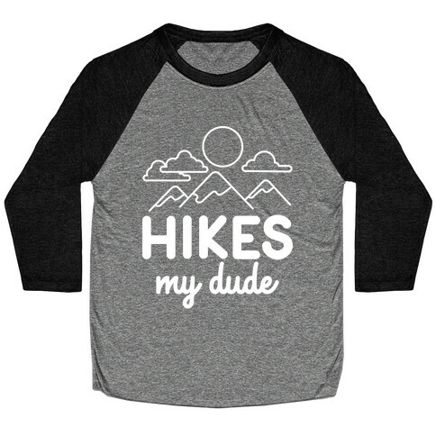 HIKES My Dude Baseball Tee