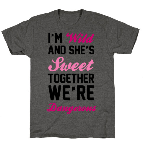 I'm Wild and She's Sweet Together We're Dangerous T-Shirt