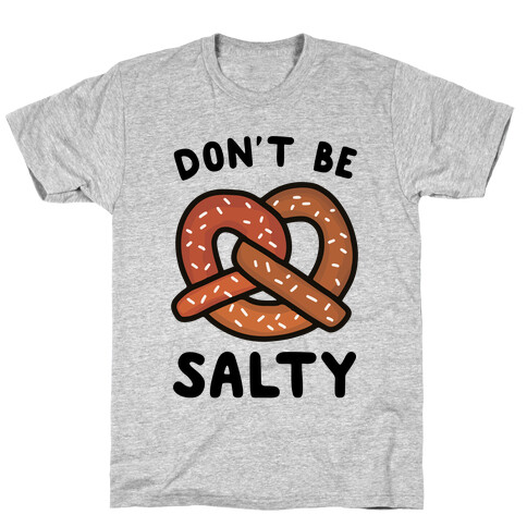 Don't Be Salty T-Shirt