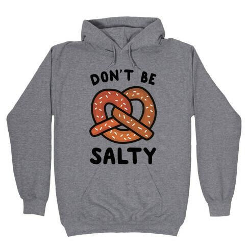 Don't Be Salty Hooded Sweatshirt