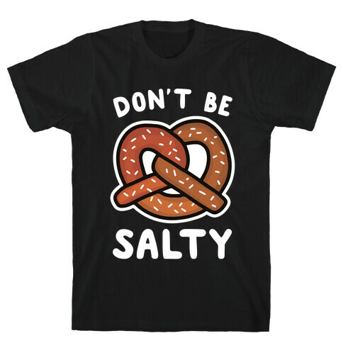 Don't Be Salty T-Shirt