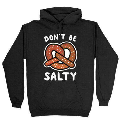 Don't Be Salty Hooded Sweatshirt