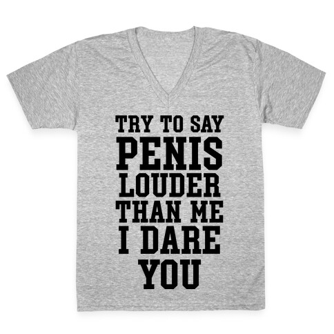 Try To Say Penis Louder Than Me I Dare You V-Neck Tee Shirt