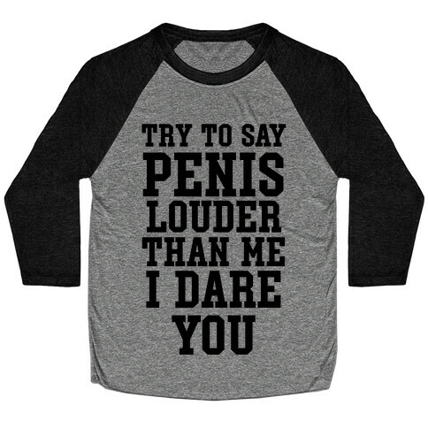 Try To Say Penis Louder Than Me I Dare You Baseball Tee