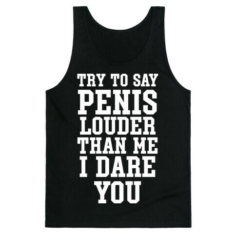 Try To Say Penis Louder Than Me I Dare You Tank Top