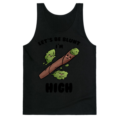 Let's Be Blunt, I'm High Tank Top