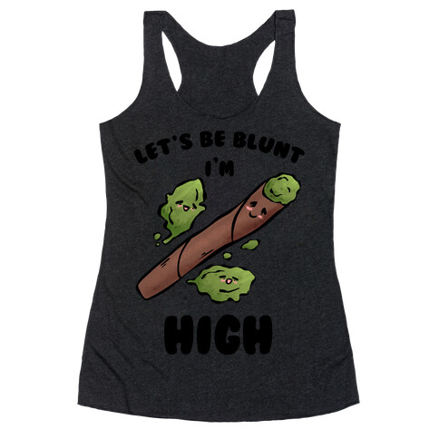 Let's Be Blunt, I'm High Racerback Tank Top