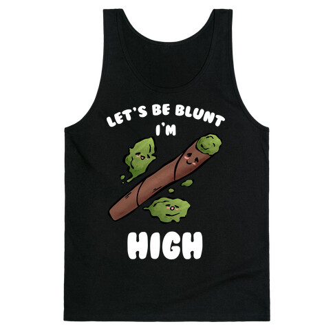 Let's Be Blunt, I'm High Tank Top