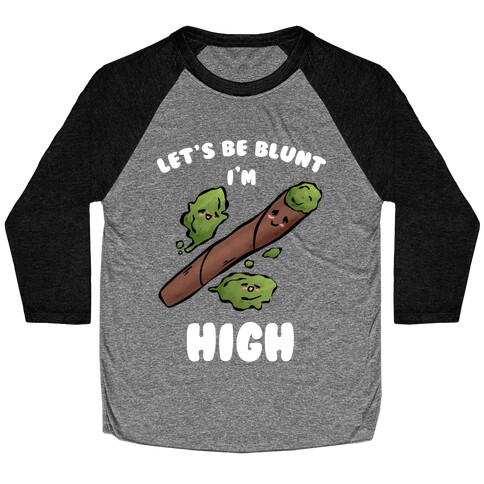 Let's Be Blunt, I'm High Baseball Tee