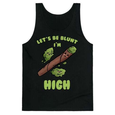 Let's Be Blunt, I'm High Tank Top