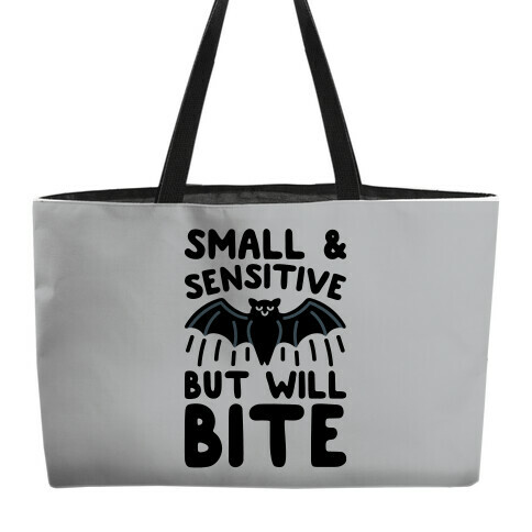 Small & Sensitive But Will Bite Weekender Tote