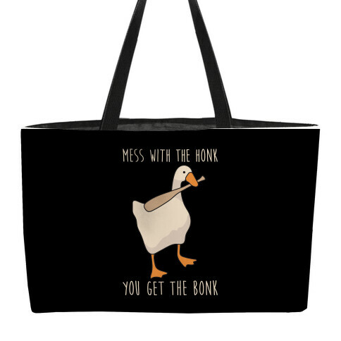 Mess With The Honk You Get The Bonk Weekender Tote