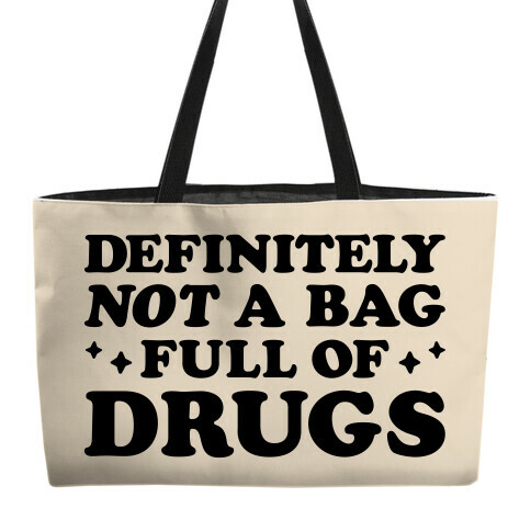 Definitely Not A Bag Full of Drugs Weekender Tote