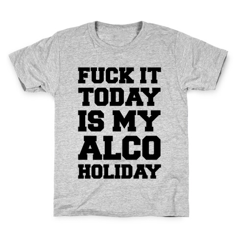 F*** It Today Is My Alcoholiday Kids T-Shirt