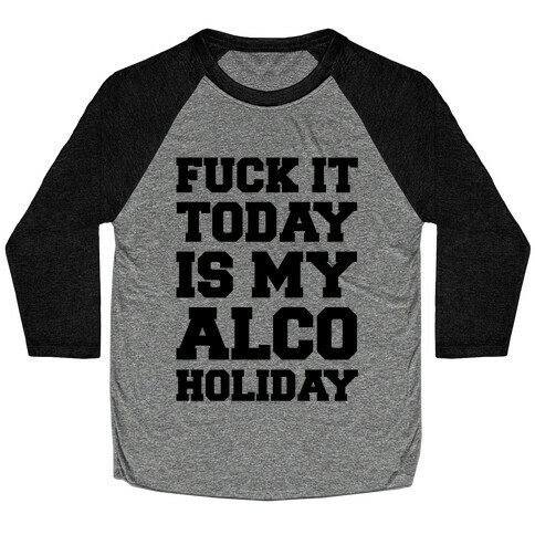 F*** It Today Is My Alcoholiday Baseball Tee
