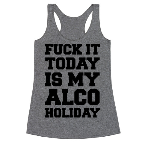 F*** It Today Is My Alcoholiday Racerback Tank Top