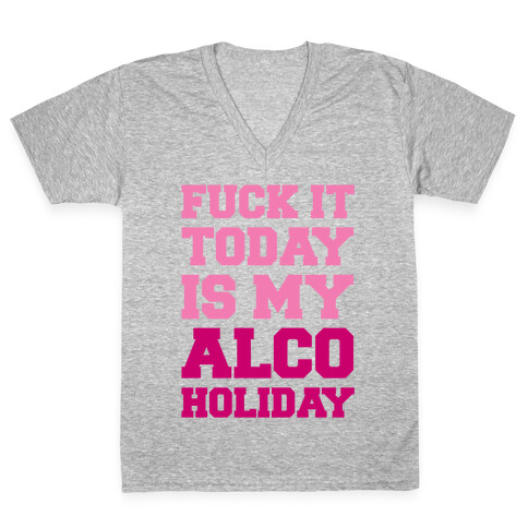 F*** It Today Is My Alcoholiday V-Neck Tee Shirt