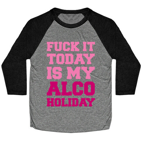 F*** It Today Is My Alcoholiday Baseball Tee