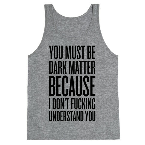 You Must Be Dark Matter Tank Top