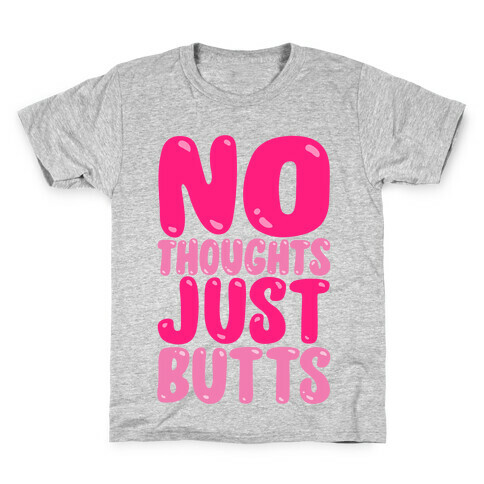 No Thoughts Just Butts  Kids T-Shirt